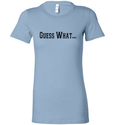 Guess What - The TeaShirt Co.