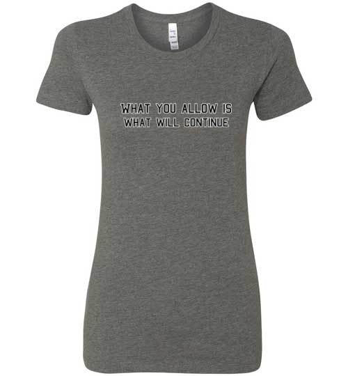 What You Allow - The TeaShirt Co.