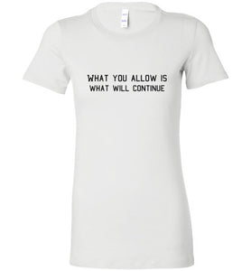 What You Allow - The TeaShirt Co.