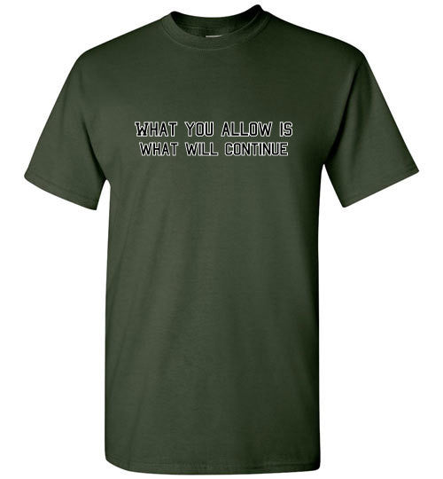 What You Allow - The TeaShirt Co.