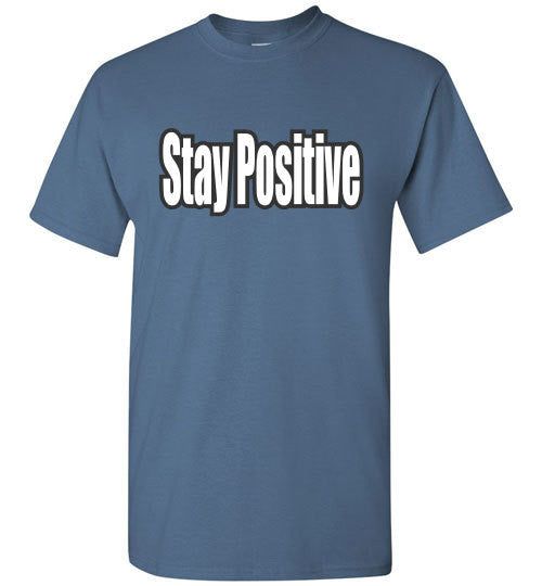 Stay Positive - The TeaShirt Co.