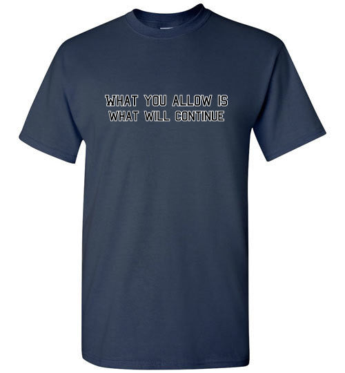 What You Allow - The TeaShirt Co.