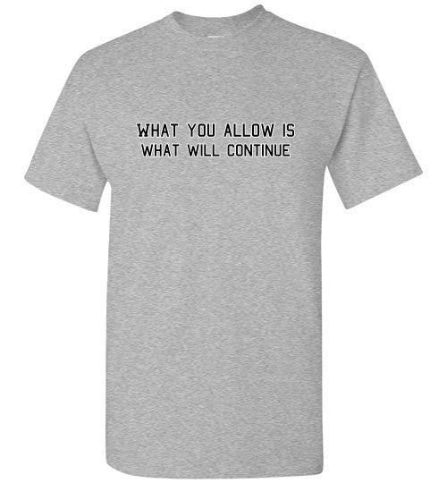 What You Allow - The TeaShirt Co.